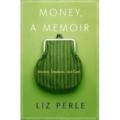 Money, A Memoir : Women, Emotions, and Cash